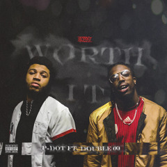 P-Dot - Worth It (ft. Double 00) (Prod. Kin Rich)
