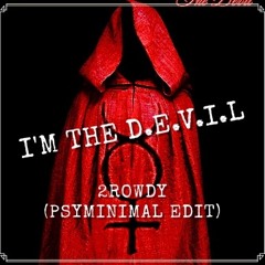 I'm The D.E.V.I.L - 2ROWDY (PSYMINIMAL EDIT)