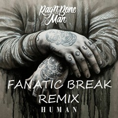 Fanatic Break -Rag'n'Bone Man - Human