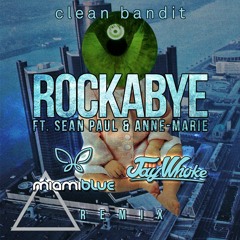 Clean Bandit - Rockabye ft. Sean Paul & Anne-Marie  (Miami Blue & Jay Whoke Remix)