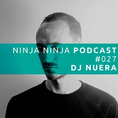 Ninja Ninja Podcast 027: DJ Nuera