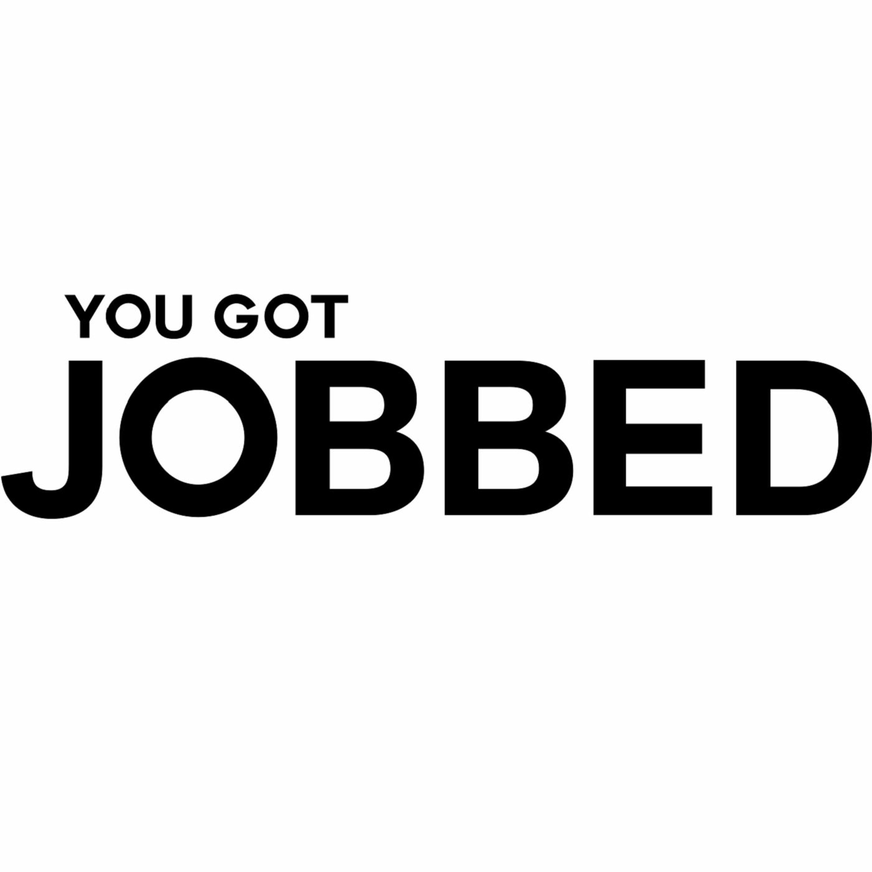 You Got Jobbed