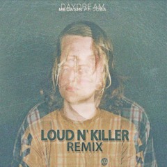 Medasin - Daydream ft. Joba (Loud N' Killer Remix)
