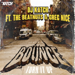 DJ KATCH ft The Beatnuts & Greg Nice - Bounce (Turn It Up)