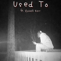 Used To (ft. Russell Kerr)