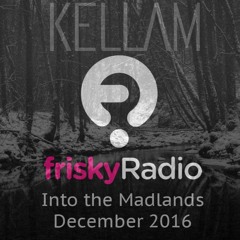 KELLAM: Dec 2016 -Deep Winter - Into the Madlands on FRISKY radio