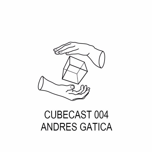 CUBECAST 004: Andrés Gatica