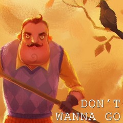 Don't Wanna Go (Hello Neighbor Parody)