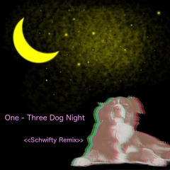 One, Three Dog Night <<Schwifty Remix>>