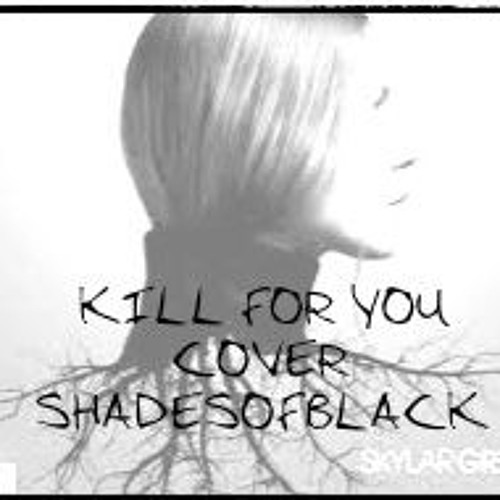 Kill For You - Skylar Grey cover