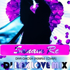 Sanam Re - Diya Ghosh - Love Mix By Dj Rax