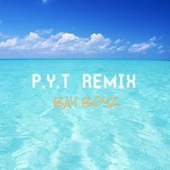 PYT Remix - Bay Boyz (Prod. by Johnsonboibeats)