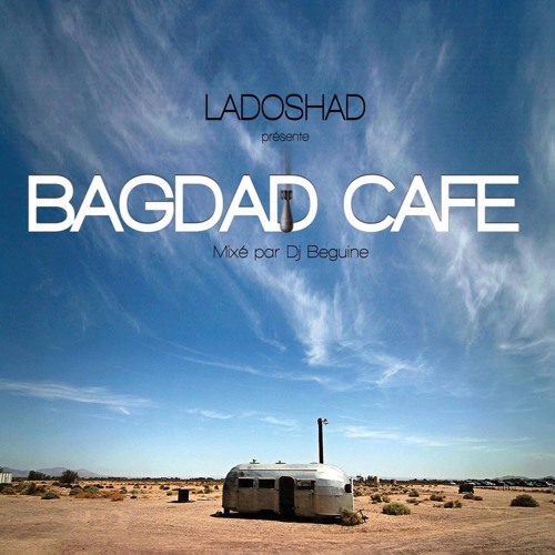 BAGDAD CAFE MIXTAPE LADOSHAD