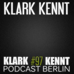 Klark Kennt - K K Podcast Berlin #97
