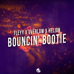 Fleyy x Uverlaw x Helion - Bouncin' Bootie