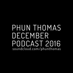 Phun Thomas December 2Hrs Podcast
