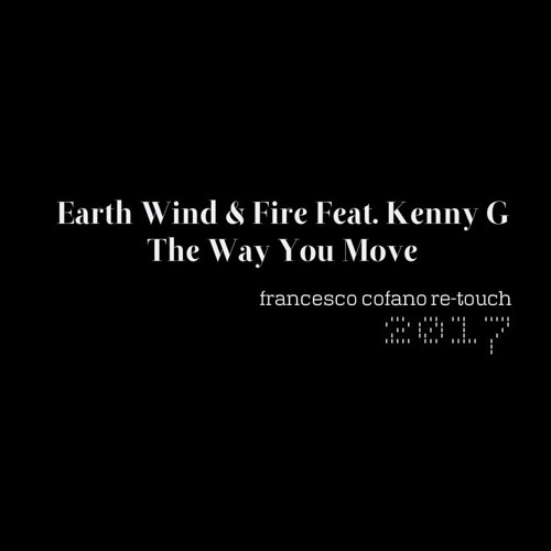 Earth Wind & Fire Feat. Kenny G - The Way You Move (Francesco Cofano Re-Touch)