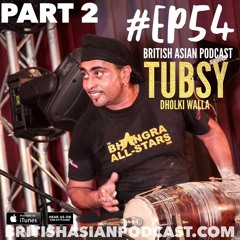 PART 2 EP#54 Tubsy Dholkiwala