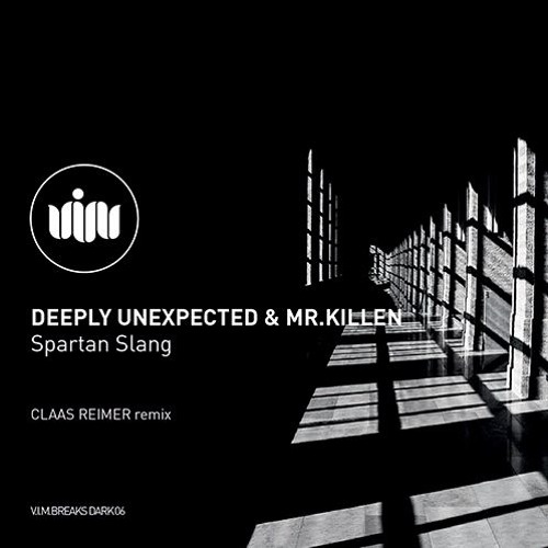 V.I.M.BREAKS DARK 06 DEEPLY UNEXPECTED & MR.KILLEN - Spartan Slang (previews)No3@BREAKS TOP100