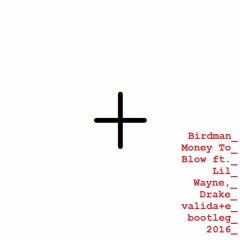 Birdman - Money To Blow ft. Lil Wayne, Drake (Puijck Bootleg)