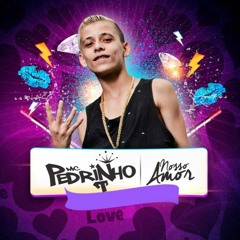 MC Pedrinho - Nosso Amor