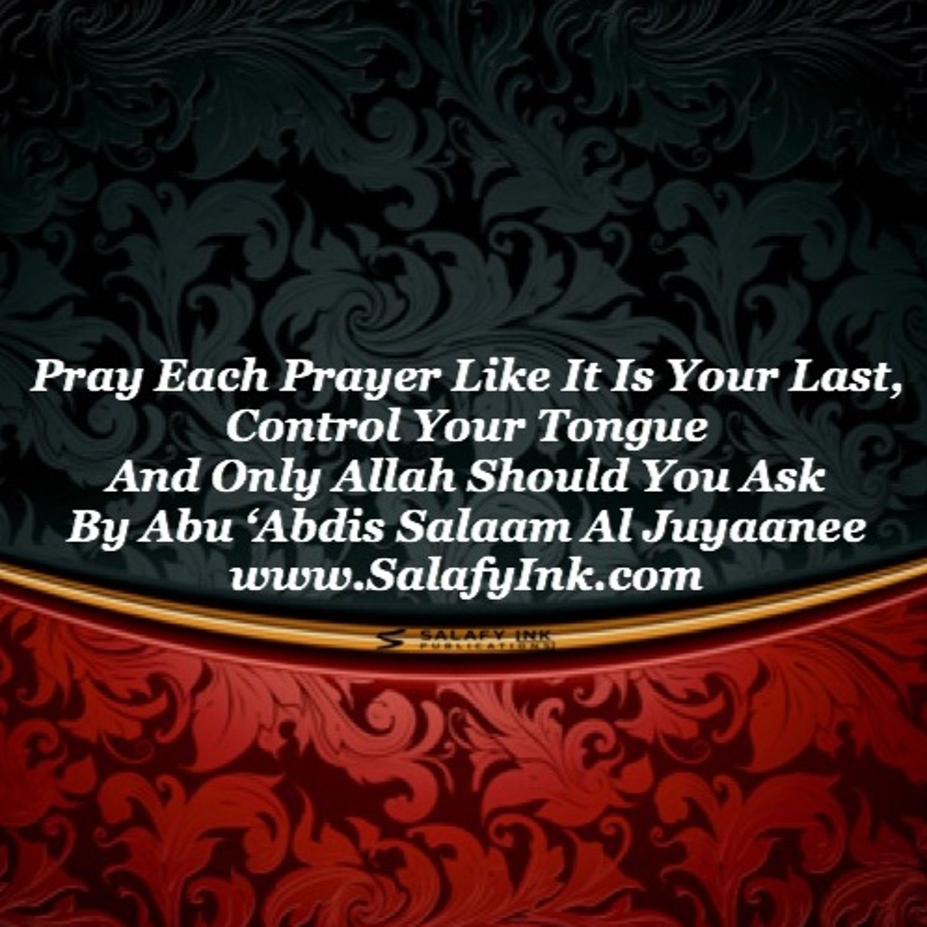 Pray Each Prayer Like It Is Your Last, Control Your Tongue And Only Allah Should You Ask episode artwork