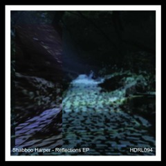 [HDRL094] Shabboo Harper - Reflections EP Out Now!!!