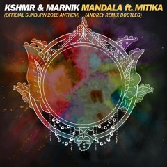 KSHMR & Marnik - Mandala Ft. Mitika (Official Sunburn 2016 Anthem)(Andrey Remix Bootleg)