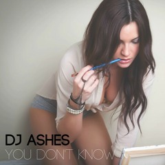 DJ Ashes - You Don't Know (Free Download)