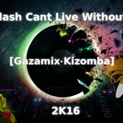Kalash Cant Live Without You [Gazamix Kizomba][ BUY=FREE DOWNLOAD]
