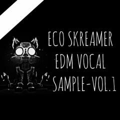 Echo Skreamer FREE Vocal Samples -Vol.1 (Buy=FREE DOWNLOAD)