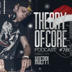 Theory Of Core - Podcast #78 Mixed By Hoeppi