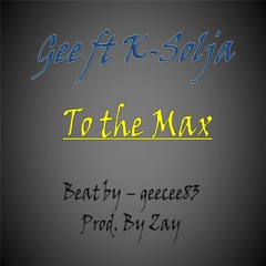 GeeCee83 ft K-Soulja - To The Max