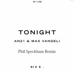 Max Vangeli & AN21 - Tonight (Phil Speckham Remix)