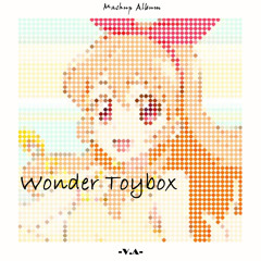 【Mashup Album】 V.A. - Wonder Toybox Vol.1 XFD 【FREE DL】