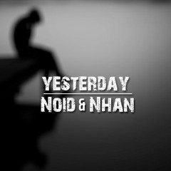 Noid & Nhan - Yesterday