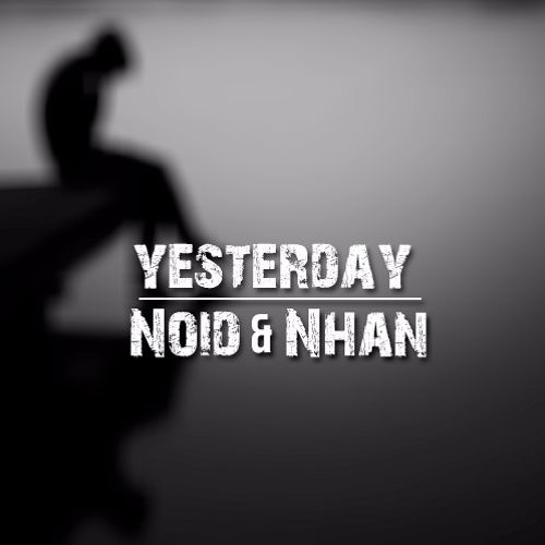 Noid & Nhan - Yesterday