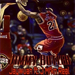 Jaywuan Ft. J Mfkn Real -Jimmy Butler
