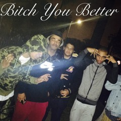 Bitch You Better Ft LGesus (Prod.RonRon)