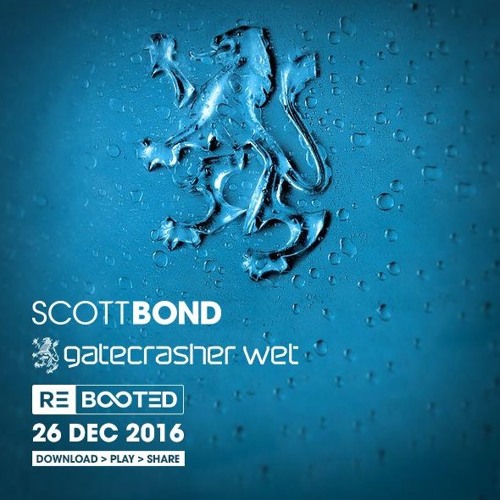 SCOTT BOND - GATECRASHER WET REBOOTED - 26 DEC 2016 [DOWNLOAD > PLAY > SHARE!!!]