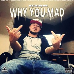 Why You Mad