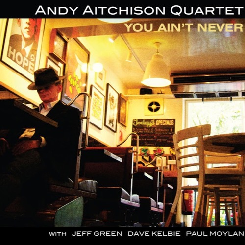 Andy Aitchison Quartet You Ain X27 T Never By Lejazzetal Records On Soundcloud Hear The World S Sounds andy aitchison quartet you ain x27 t