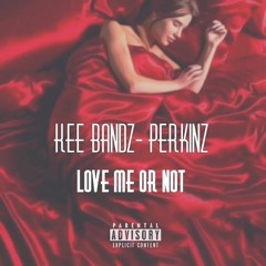 Keexbandz x Perkinz "Love Me or Not"