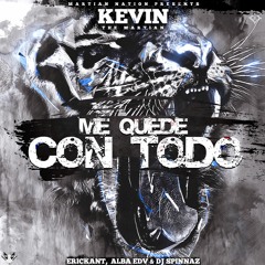 Kevin The Martian - Me Quede Con Todo (Prod. By Erickant, Alba EDV & Dj Spinnaz)