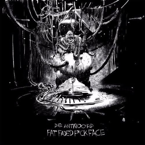 Stream Die Antwoord-Fat Faded Fuck Face (Captain Panic! Bootleg.
