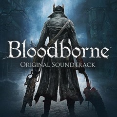 Bloodborne OST - Gehrman, The First Hunter