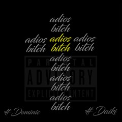 Adios Bitch-ft Daiki (Prod by  SANTOS SANTANA)