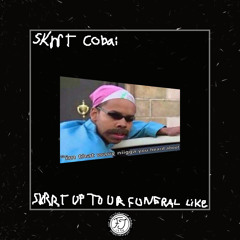 skrrt cobain - SKRRT UP TOO UR FUNERAL LIKE