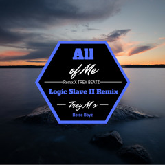 All Of Me X Trey M's (Logic Slave II Remix)