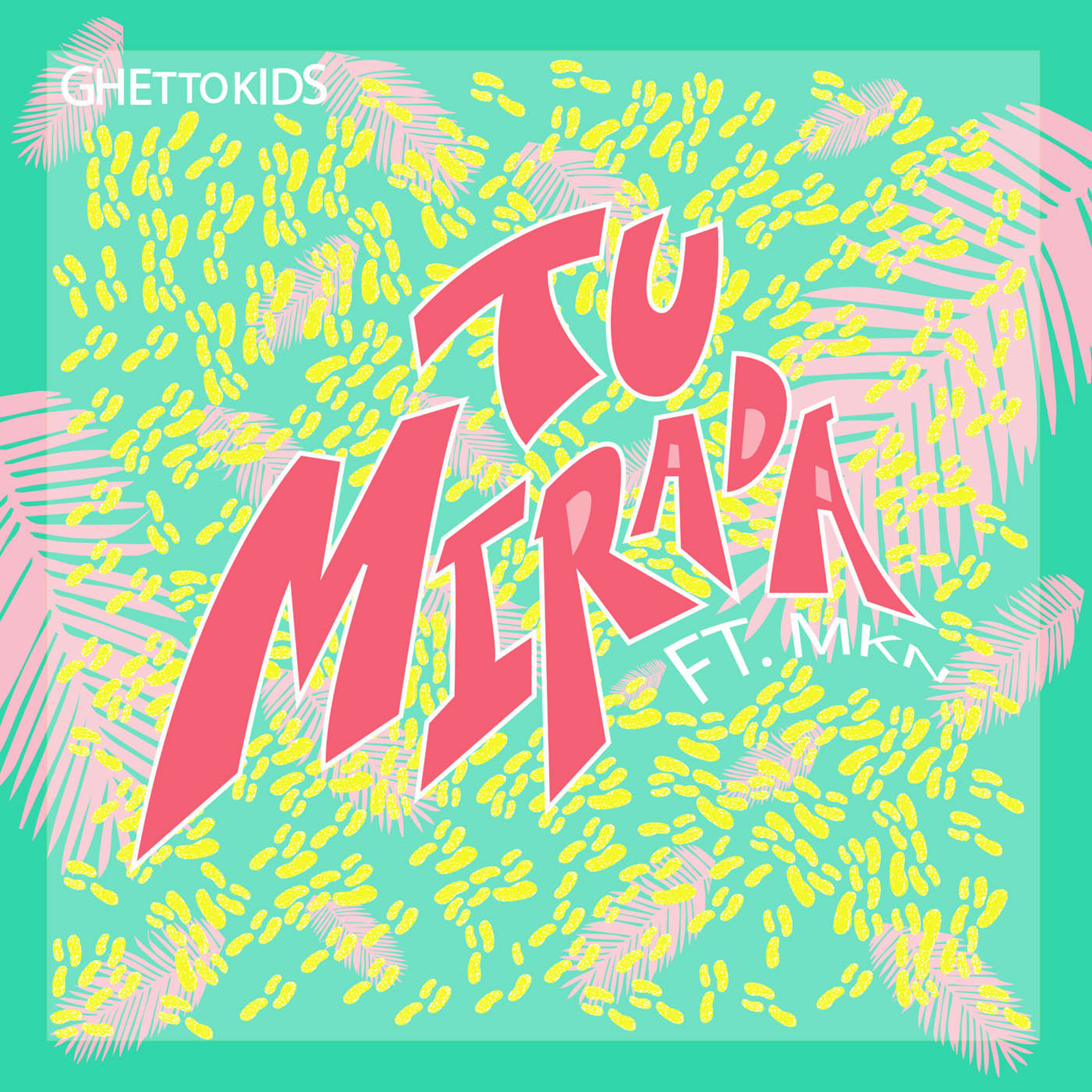 Tu Mirada Feat. MKN - Ghetto Kids